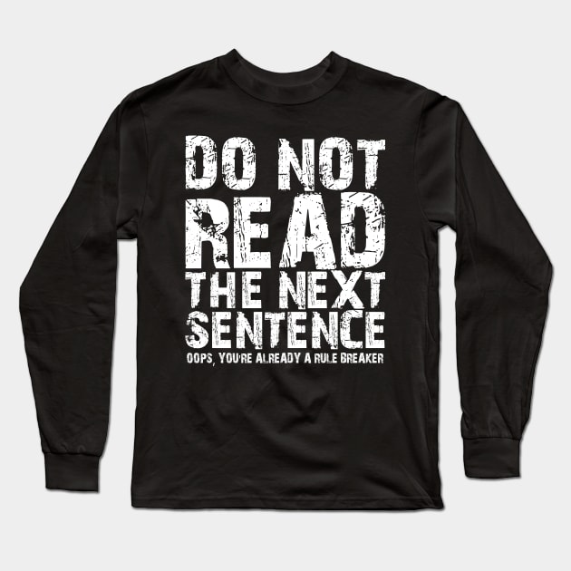 Do not read the next sentence Oops, you're already a rule breaker Long Sleeve T-Shirt by mdr design